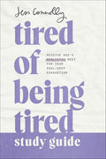 Tired of Being Tired Study Guide: Receive God?ÇÖs Realistic Rest for Your Soul-Deep Exhaustion ?Çô A Bible Study Workbook for Christian Women