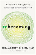 Rebecoming: Come Out of Hiding to Live as Your God-Given Essential Self