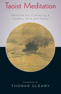 Taoist Meditation: Methods for Cultivating a Healthy Mind and Body