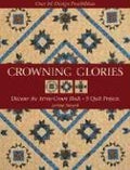 Crowning Glories: Discover the Arrow Crown Block, 9 Quilt Projects, over 80 Design Possibilities