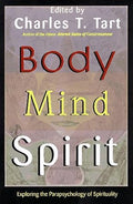 Body Mind Spirit: Exploring the Parapsychology of Spirituality