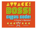 Attack! Boss! Cheat Code!: A Gamer's Alphabet