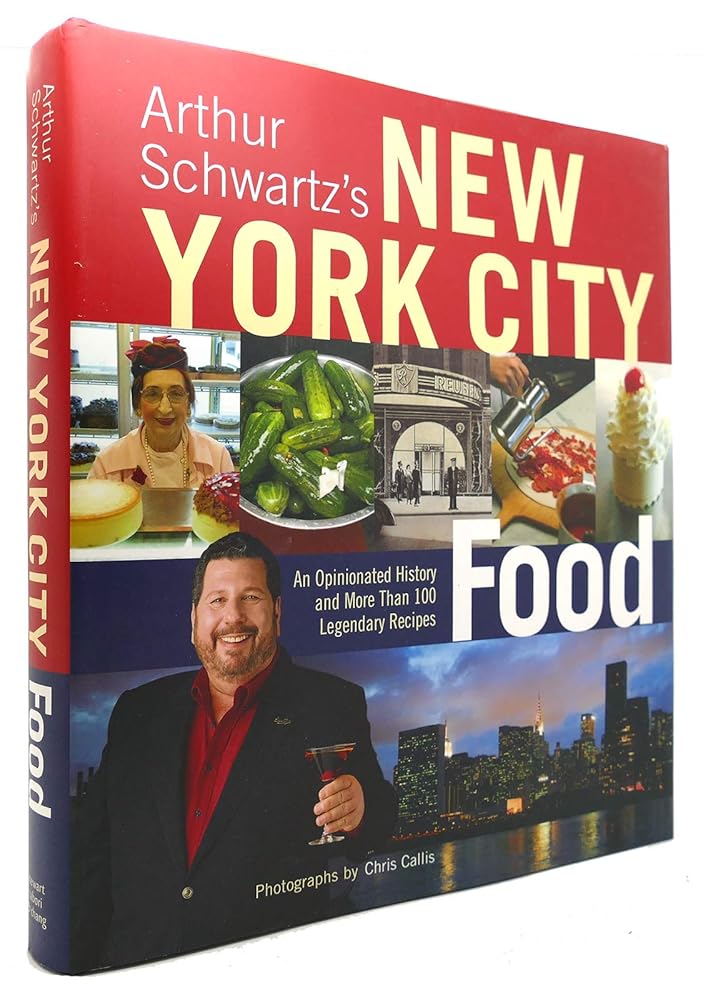 Arthur Schwartz's New York City Food: An Opinionated History and More Than 100 Legendary Recipes