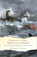 Intrusive God, Disruptive Gospel: Encountering the Divine in the Book of Acts