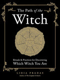 The Path of the Witch: Rituals & Practices for Discovering Which Witch You Are