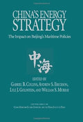 China's Energy Strategy: The Impact on Bejing's Maritime Policies (Studies in Chinese Maritime Development)