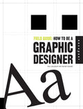Field Guide: How to be a Graphic Designer
