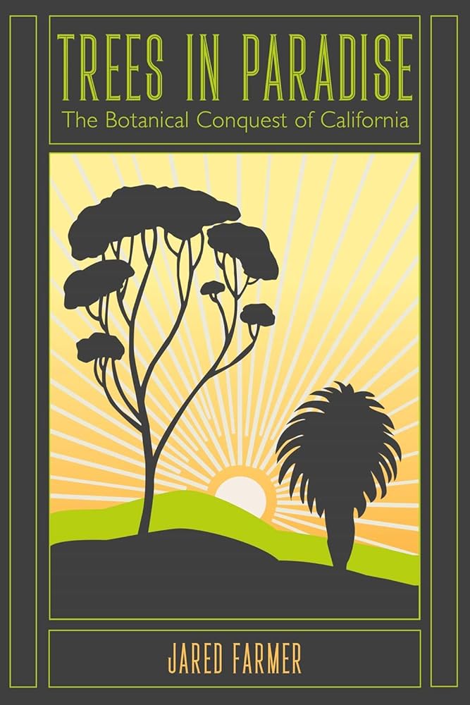 Trees in Paradise: The Botanical Conquest of California