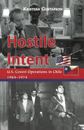 Hostile Intent: U.S. Covert Operations in Chile, 1964?Çô1974