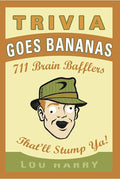 Trivia Goes Bananas: 711 Brain Bafflers That'll Stump Ya!