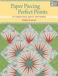 Paper Piecing Perfect Points: 13 Fabulous Quilt Patterns