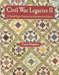 Civil War Legacies II: 17 Small Quilt Patterns for Reproduction Fabrics