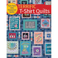 Terrific T-Shirt Quilts: Turn Tees into Treasured Quilts