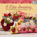 A Little Something: Cute-as-Can-Be Patterns for Wool Stitchery