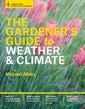 The Gardener's Guide to Weather and Climate: How to Understand the Weather and Make It Work for You