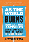 As the World Burns: The New Generation of Activists and the Landmark Legal Fight Against Climate Change