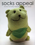 Socks Appeal: 16 Fun & Funky Friends Sewn from Socks