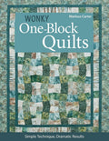 Wonky One-Block Quilts: Simple Techniques, Dramatic Results