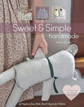 Sweet & Simple Handmade: 25 Projects to Sew, Stitch, Knit & Upcycle for Children