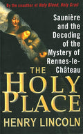 The Holy Place: Sauni?¿re and the Decoding of the Mystery of Rennes-le-Ch?óteau