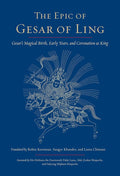The Epic of Gesar of Ling: Gesar's Magical Birth, Early Years, and Coronation as King