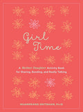Girl Time: A Mother-Daughter Activity Book for Sharing, Bonding, and Really Talking