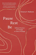 Pause, Rest, Be: Stillness Practices for Courage in Times of Change