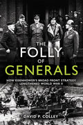 The Folly of Generals: How Eisenhower’s Broad Front Strategy Lengthened World War II