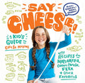 Say Cheese!: A Kid?ÇÖs Guide to Cheese Making with Recipes for Mozzarella, Cream Cheese, Feta & Other Favorites