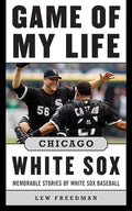 Game of My Life Chicago White Sox: Memorable Stories of White Sox Baseball