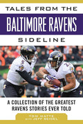 Tales from the Baltimore Ravens Sideline: A Collection of the Greatest Ravens Stories Ever Told (Tales from the Team)