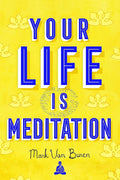 Your Life Is Meditation