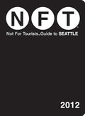 Not For Tourists Guide to Seattle: 2012