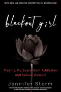 Blackout Girl: Tracing My Scars from Addiction and Sexual Assault; With New and Updated Content for the #MeToo Era