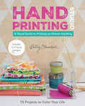 Hand-Printing Studio: 15 Projects to Color Your Life - A Visual Guide to Printing on Almost Anything