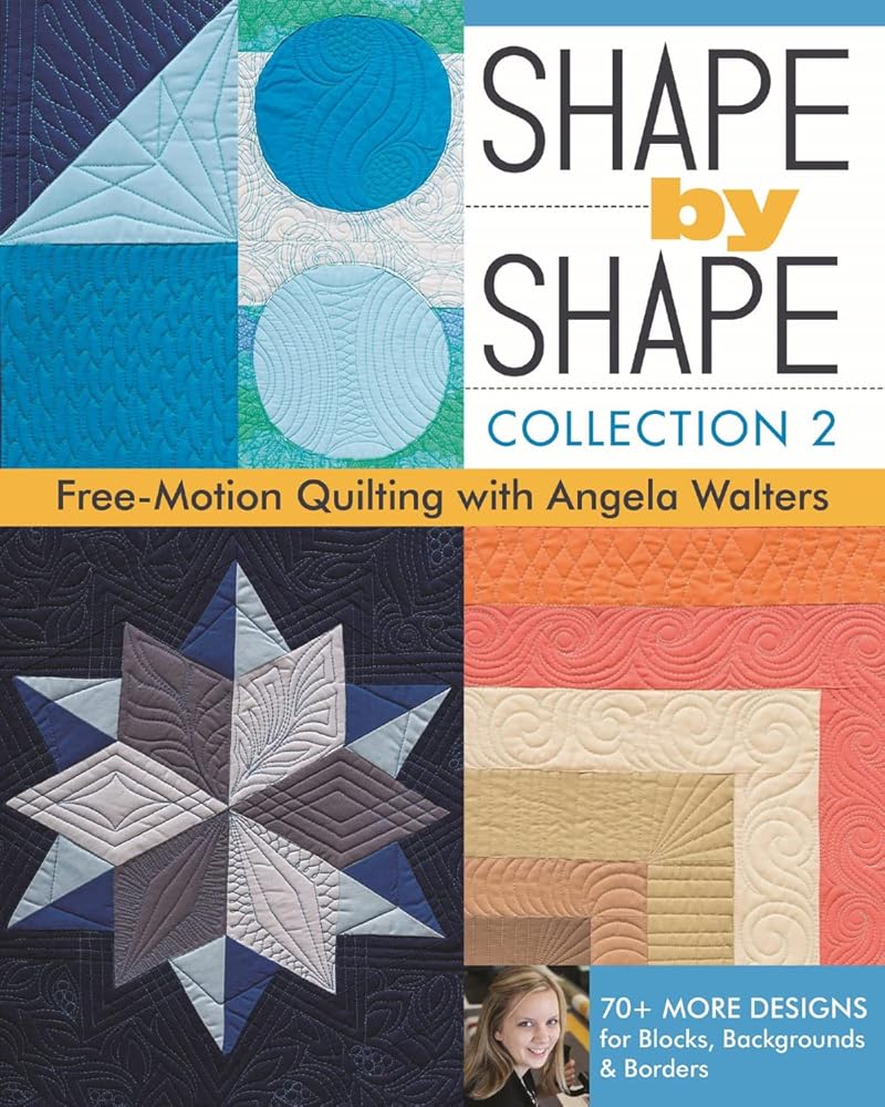 Shape by Shape - Collection 2: Free-Motion Quilting with Angela Walters - 70+ More Designs for Blocks, Backgrounds & Borders