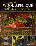 Seasons of Wool Appliqué Folk Art: Celebrate Americana with 12 Projects to Stitch