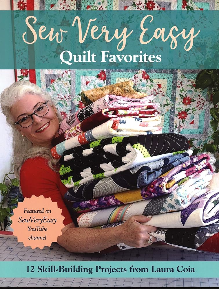 Sew Very Easy Quilt Favorites: 12 Skill-Building Projects from Laura Coia