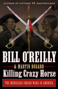 Killing Crazy Horse: The Merciless Indian Wars in America (Bill O'Reilly's Killing Series)