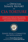 The Official Senate Report on CIA Torture: Committee Study of the Central Intelligence Agency?s Detention and Interrogation Program