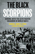 The Black Scorpions: Serving with the 64th Fighter Squadron in World War II