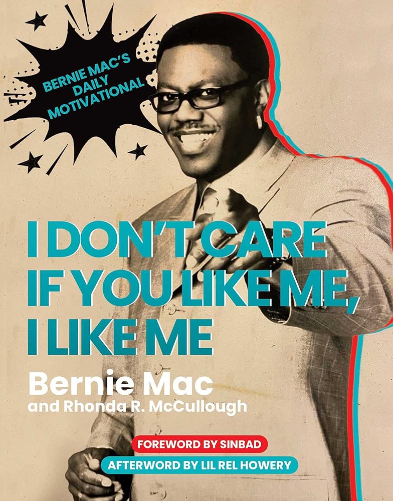 I Don't Care If You Like Me, I Like Me: Bernie Mac's Daily Motivational