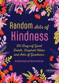 Random Acts of Kindness: 365 Days of Good Deeds, Inspired Ideas and Acts of Goodness (Becca's Self-Care)