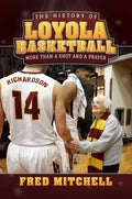 The History of Loyola Basketball: More Than a Shot and a Prayer