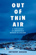 Out of Thin Air: A True Story of Impossible Murder in Iceland