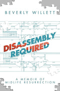 Disassembly Required: A Memoir of Midlife Resurrection