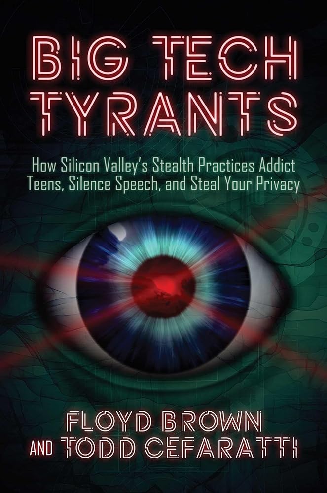 Big Tech Tyrants: How Silicon Valley's Stealth Practices Addict Teens, Silence Speech, and Steal Your Privacy