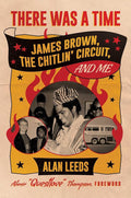 There Was a Time: James Brown, The Chitlin' Circuit, and Me