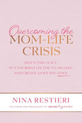 Overcoming the Mom-Life Crisis: Ditch the Guilt, Put Yourself on the To-Do List, and Create A Life You Love