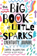The Big Book of Little Sparks Creativity Journal: A Hands-on Journal to Ignite Your Creativity